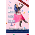 The Million Dollar Bakery: A Story of Pursuing Your Passion & Creating the Life of Your Dreams: How I Turned My Hobby into a Million-Dollar Business-a