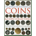 The World Encyclopedia of Coins and Coin Collecting: The Definitive Illustrated Reference to the World's Greatest Coins and a Professional Guide to Bu