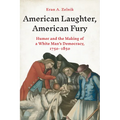 American Laughter, American Fury: Humor and the Making of a White Man's Democracy, 1750-1850