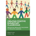 Creating Positive Elementary Classrooms: Preventing Behavior Challenges to Promote Learning