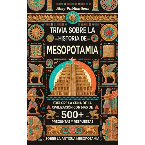 Trivia sobre la historia de Mesopotamia: Explore la cuna de la civilización con más de 500 preguntas y respuestas sobre la antigua Mesopotamia