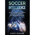 Soccer Intelligence: Soccer Training Tips To Improve Your Spatial Awareness and Intelligence In Soccer (Color Version)