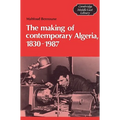 The Making of Contemporary Algeria, 1830 1987