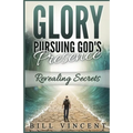 Glory Pursuing God's Presence: Revealing Secrets