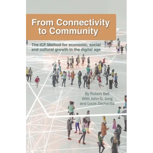 From Connectivity to Community: The ICF Method for Economic, Social and Cultural Growth in the Digital Age