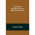 Experiments and Observations on Different Kinds of Air