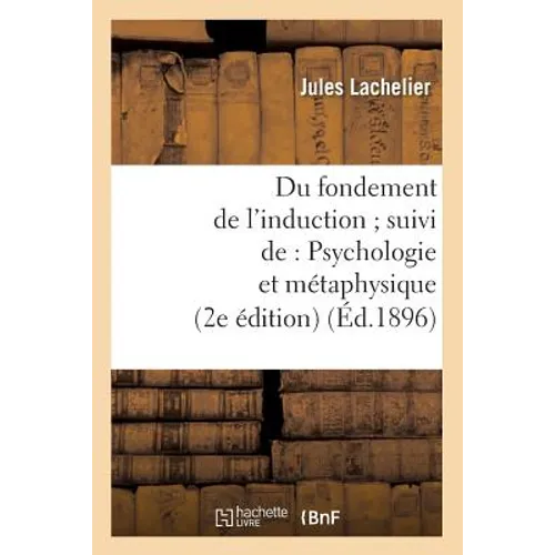 Du Fondement de l'Induction Suivi De: Psychologie Et Métaphysique (2e Édition) (Éd.1896)