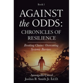 Against the Odds: Chronicles of Resilience (Book 1): Breaking Chains: Overcoming Systemic Barriers (Against the Odds: Chronicles of Resilence)