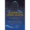 Buddha's Dying Words: Finding Refuge in Dharma: A Way of Presence