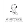 John Henry Ingram's Poe Collection at the University of Virginia