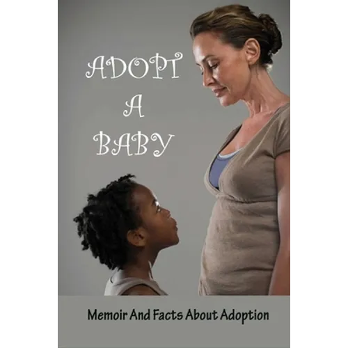 Adopt A Baby: Memoir And Facts About Adoption: Adoption Books For Adoptive Parents