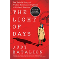 The Light of Days: The Untold Story of Women Resistance Fighters in Hitler's Ghettos
