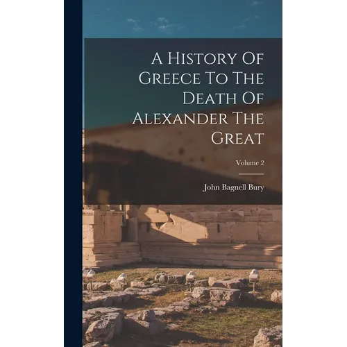 A History Of Greece To The Death Of Alexander The Great; Volume 2