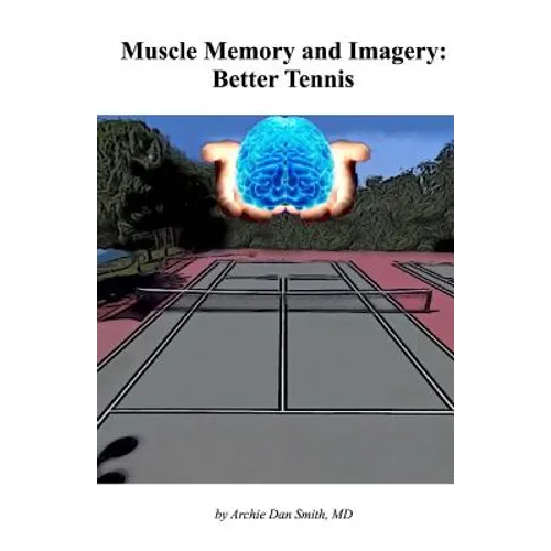 Muscle Memory and Imagery: Better Tennis