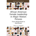 African American Female Leadership in Major Motion Pictures: From Marginalized to Mainstream