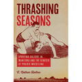 Thrashing Seasons: Sporting Culture in Manitoba and the Genesis of Prairie Wrestling
