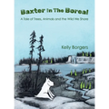 Baxter In The Boreal: A Tale of Trees, Animals and the Wild We Share