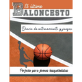El diario de entrenamiento y juegos de baloncesto: Graba y rastrea tu juego de entrenamiento y rendimiento de temporada: perfecto para todos los niños