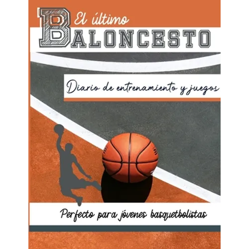 El diario de entrenamiento y juegos de baloncesto: Graba y rastrea tu juego de entrenamiento y rendimiento de temporada: perfecto para todos los niños