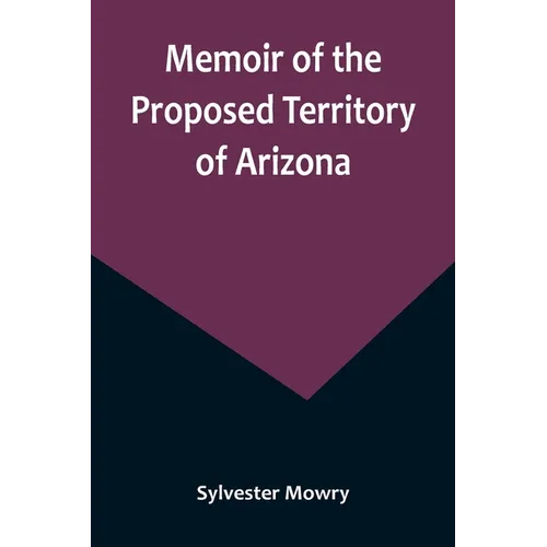 Memoir of the Proposed Territory of Arizona