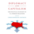 Diplomacy and Capitalism: The Political Economy of U.S. Foreign Relations