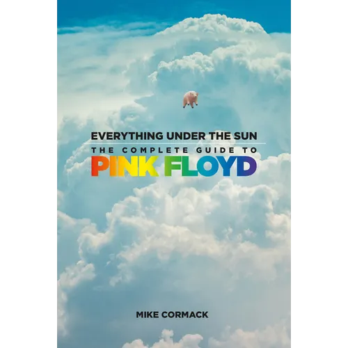 Everything Under the Sun: The Complete Guide to Pink Floyd