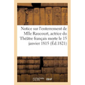 Notice Sur l'Enterrement de Mlle Raucourt, Actrice Du Théâtre Français, Morte Le 15 Janvier 1815