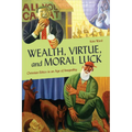 Wealth, Virtue, and Moral Luck: Christian Ethics in an Age of Inequality