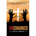 Unchained: Spiritually Smart Ways to Eliminate Anxiety, Find Peace, and Live Free for God