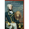General and Madam de Lafayette: Partners in Liberty's Cause in the American and French Revolutions