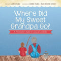 Where Did My Sweet Grandpa Go?: A Preschooler's Guide to Losing a Loved One