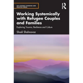 Working Systemically with Refugee Couples and Families: Exploring Trauma, Resilience and Culture