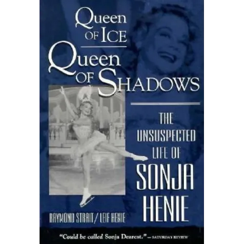 Queen of Ice, Queen of Shadows: The Unsuspected Life of Sonja Henie