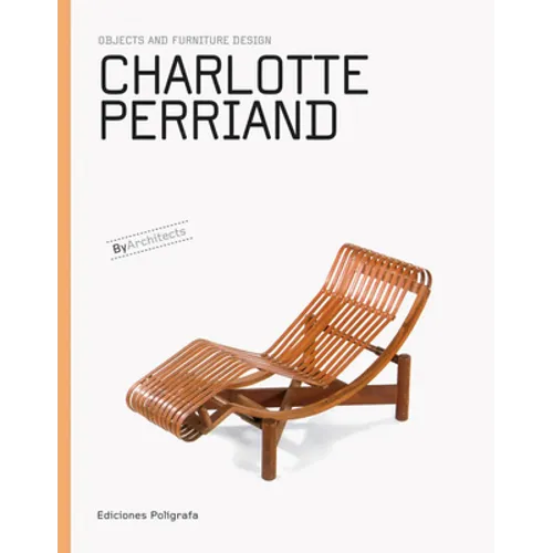 Charlotte Perriand: Objects and Furniture Design