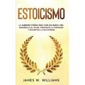Estoicismo: La sabiduría eterna para vivir una buena vida - Desarrolla el valor, construye la confianza y encuentra la paz interio