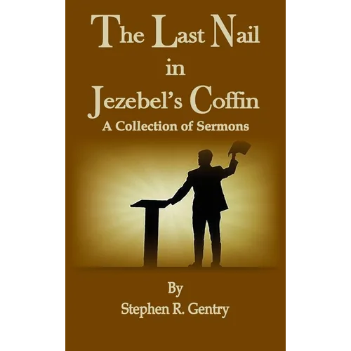 The Last Nail in Jezebel's Coffin: A Collection of Sermons