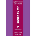 13 Degrees of Great Leadership: An Anthology