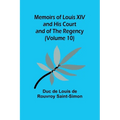 Memoirs of Louis XIV and His Court and of the Regency (Volume 10)