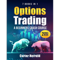 Options Trading: A Beginners Crash Course [7 BOOKS in 1] with Best Strategies and 1 # Guide to Become Pro at Trading Options Including BONUS Forex Tra