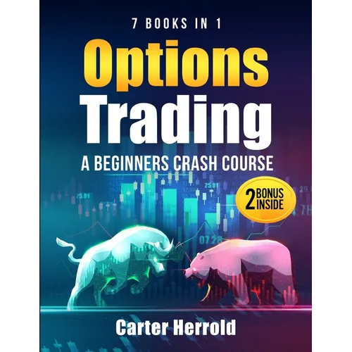 Options Trading: A Beginners Crash Course [7 BOOKS in 1] with Best Strategies and 1 # Guide to Become Pro at Trading Options Including BONUS Forex Tra