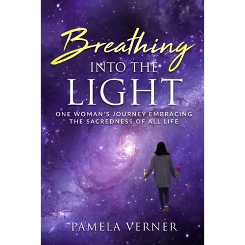 Breathing Into the Light: One Woman's Journey Embracing the Sacredness of All Life