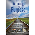 Suffering with Purpose: A Scriptural Guide for Anyone Who Is Hurting