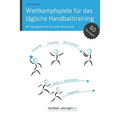 Wettkampfspiele für das tägliche Handballtraining: 60 Übungsformen für jede Altersstufe