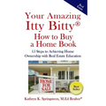 Your Amazing Itty Bitty(R) How to Buy a Home Book: 15 Steps to Achieving Home Ownership with Real Estate Education