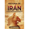 Historia de Irán: Una apasionante panorámica de la historia de Irán, desde los antiguos persas hasta el Irán moderno, pasando por el Imperio persa