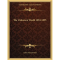 The Unknown World 1894-1895
