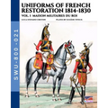 Uniforms of French Restoration 1814-1830 - Vol. 1: Maison Militaires du Roi