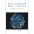 Rethinking Religion and Politics in a Plural World: The Baha'i International Community and the United Nations