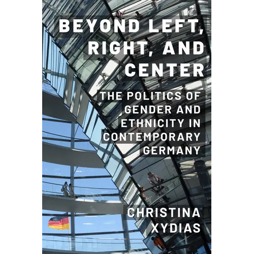 Beyond Left, Right, and Center: The Politics of Gender and Ethnicity in Contemporary Germany