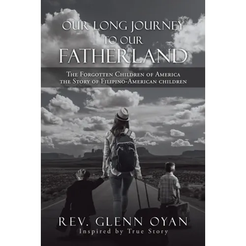 Our Long Journey to Our Fatherland: The Forgotten Children of America the Story of Filipino-American Children